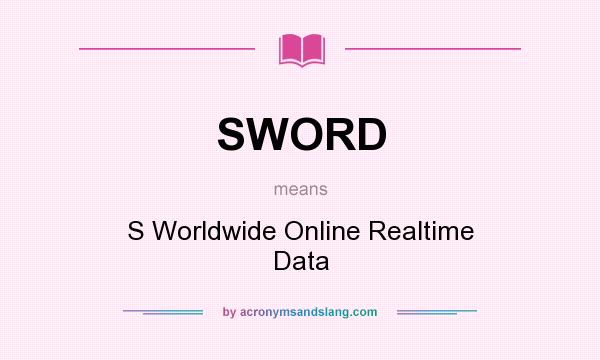 What does SWORD mean? It stands for S Worldwide Online Realtime Data