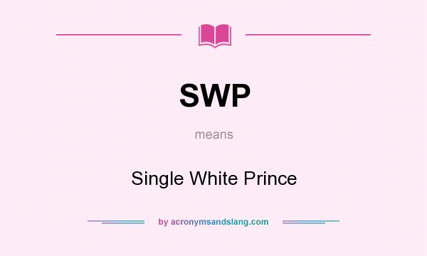 What does SWP mean? It stands for Single White Prince