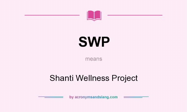 What does SWP mean? It stands for Shanti Wellness Project