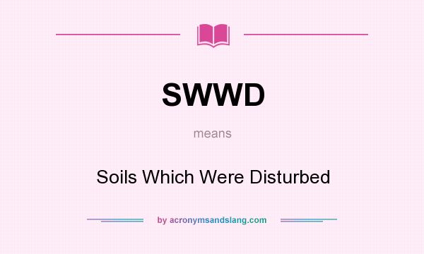 What does SWWD mean? It stands for Soils Which Were Disturbed