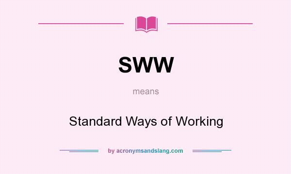 What does SWW mean? It stands for Standard Ways of Working
