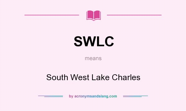 What does SWLC mean? It stands for South West Lake Charles