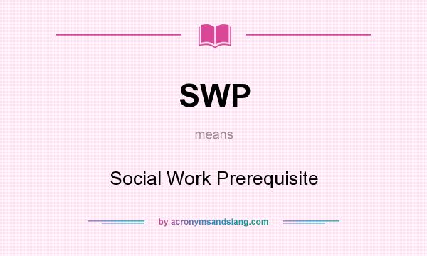 What does SWP mean? It stands for Social Work Prerequisite
