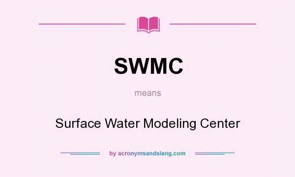 What does SWMC mean? It stands for Surface Water Modeling Center