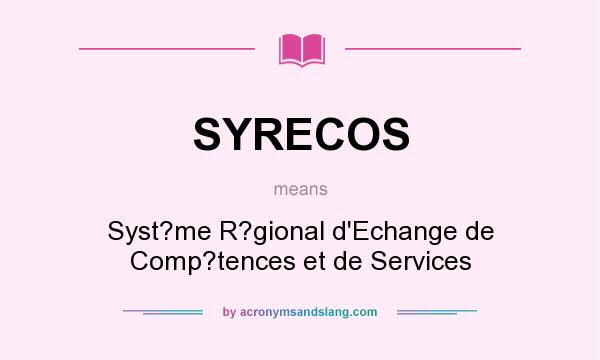 What does SYRECOS mean? It stands for Syst?me R?gional d`Echange de Comp?tences et de Services