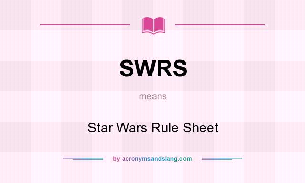 What does SWRS mean? It stands for Star Wars Rule Sheet