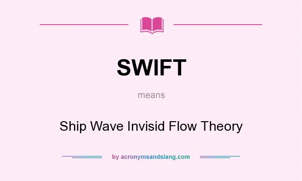 What does SWIFT mean? It stands for Ship Wave Invisid Flow Theory