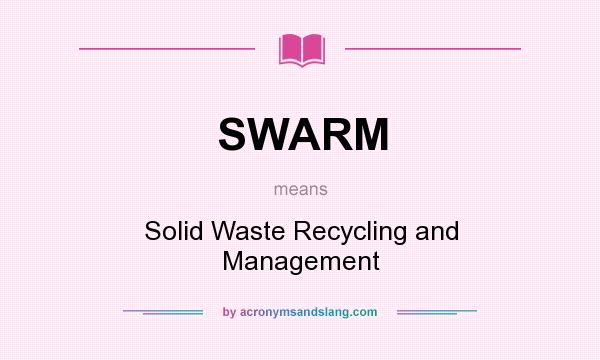 What does SWARM mean? It stands for Solid Waste Recycling and Management