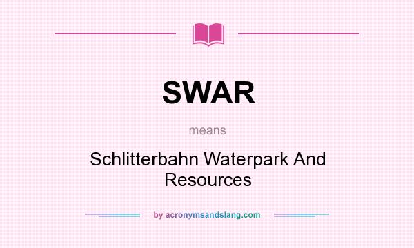 What does SWAR mean? It stands for Schlitterbahn Waterpark And Resources