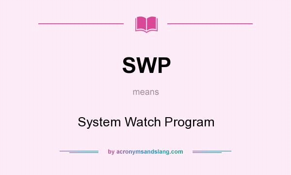 What does SWP mean? It stands for System Watch Program