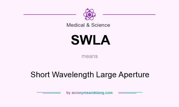 What does SWLA mean? It stands for Short Wavelength Large Aperture