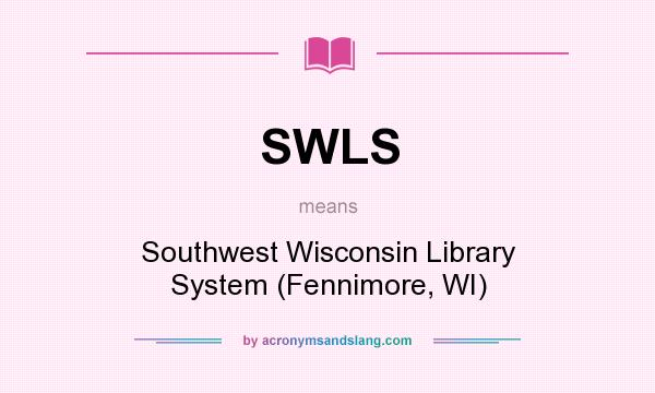 What does SWLS mean? It stands for Southwest Wisconsin Library System (Fennimore, WI)