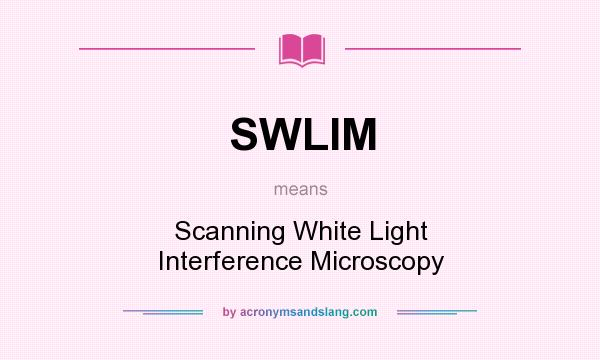 What does SWLIM mean? It stands for Scanning White Light Interference Microscopy