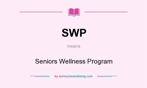 What does SWP mean? It stands for Seniors Wellness Program
