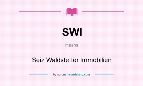 What does SWI mean? It stands for Seiz Waldstetter Immobilien