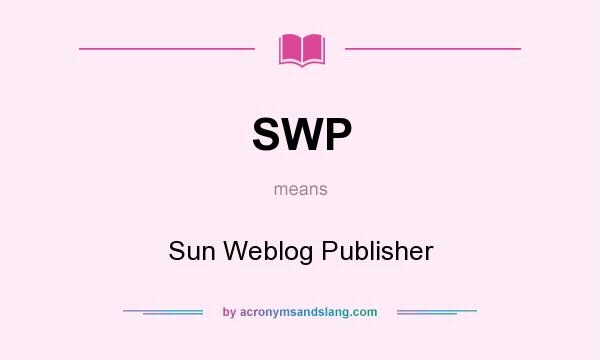 What does SWP mean? It stands for Sun Weblog Publisher