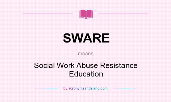 What does SWARE mean? It stands for Social Work Abuse Resistance Education