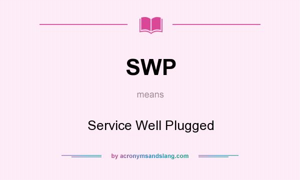 What does SWP mean? It stands for Service Well Plugged