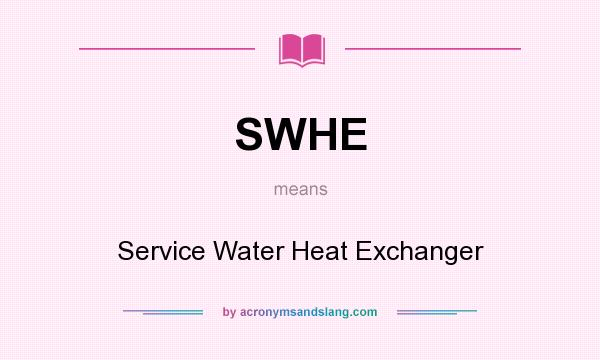What does SWHE mean? It stands for Service Water Heat Exchanger