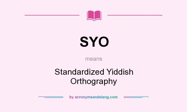 What does SYO mean? It stands for Standardized Yiddish Orthography