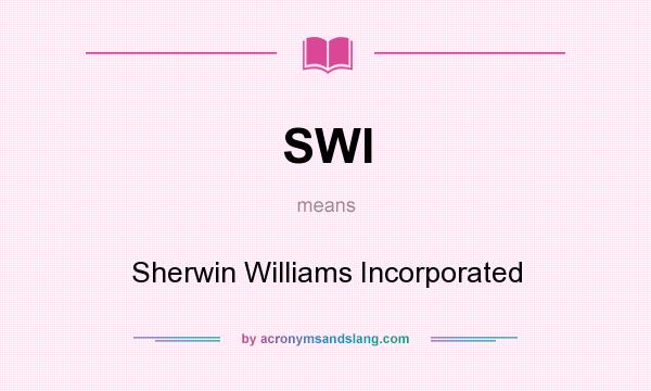 What does SWI mean? It stands for Sherwin Williams Incorporated