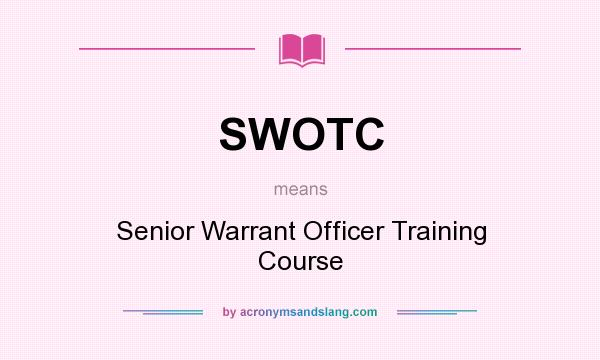 What does SWOTC mean? It stands for Senior Warrant Officer Training Course