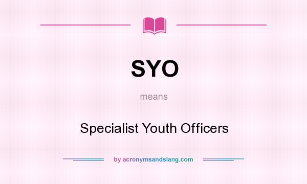 What does SYO mean? It stands for Specialist Youth Officers