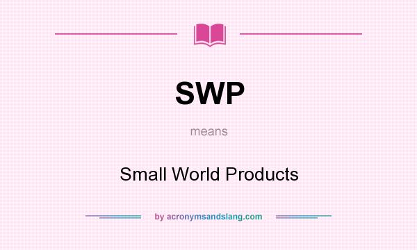 What does SWP mean? It stands for Small World Products