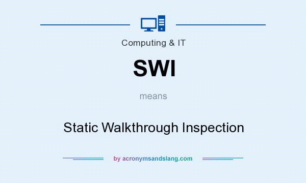 What does SWI mean? It stands for Static Walkthrough Inspection
