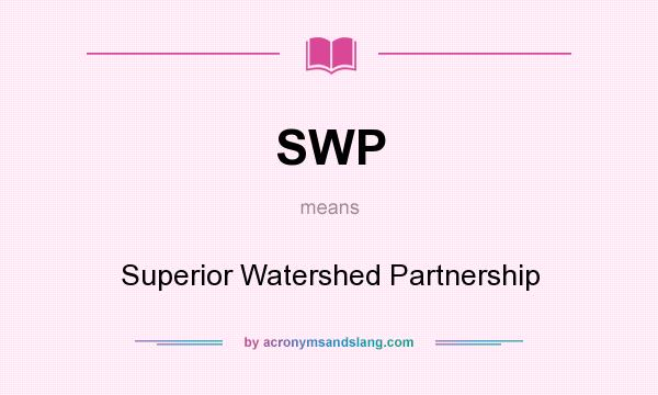 What does SWP mean? It stands for Superior Watershed Partnership