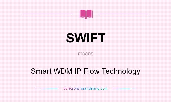 What does SWIFT mean? It stands for Smart WDM IP Flow Technology