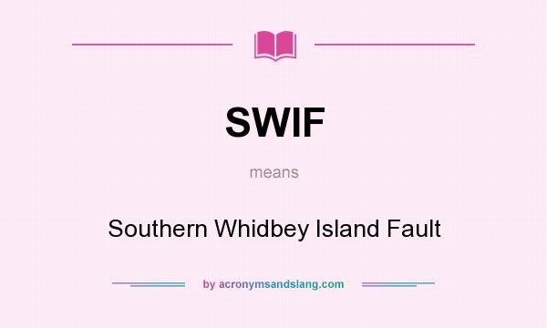 What does SWIF mean? It stands for Southern Whidbey Island Fault