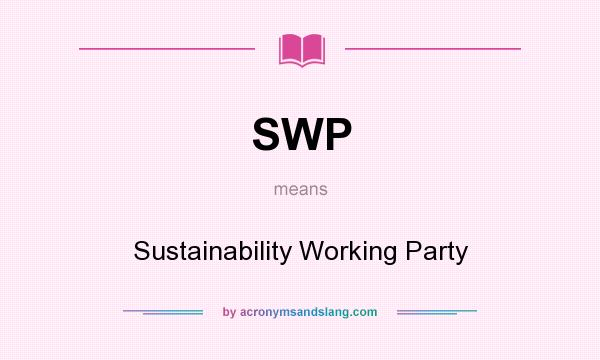 What does SWP mean? It stands for Sustainability Working Party