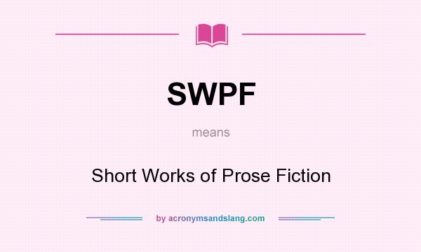 What does SWPF mean? It stands for Short Works of Prose Fiction