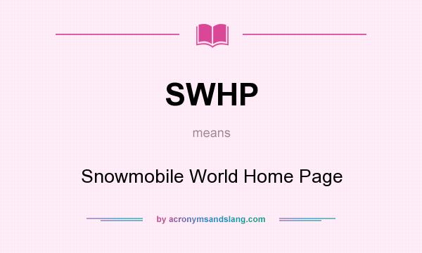 What does SWHP mean? It stands for Snowmobile World Home Page
