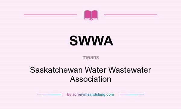 What does SWWA mean? It stands for Saskatchewan Water Wastewater Association