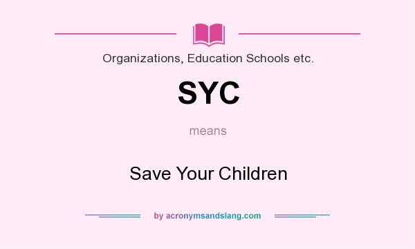 What does SYC mean? It stands for Save Your Children