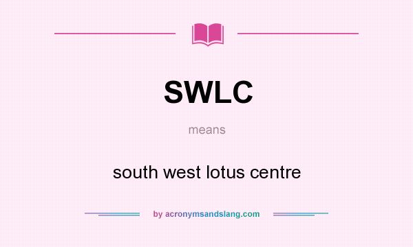 What does SWLC mean? It stands for south west lotus centre