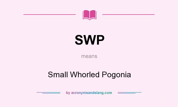 What does SWP mean? It stands for Small Whorled Pogonia
