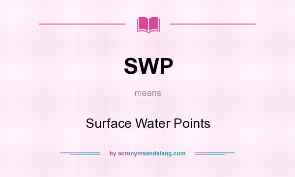 What does SWP mean? It stands for Surface Water Points