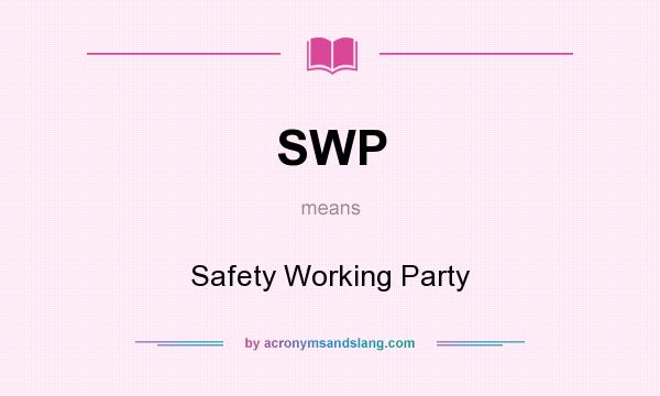 What does SWP mean? It stands for Safety Working Party