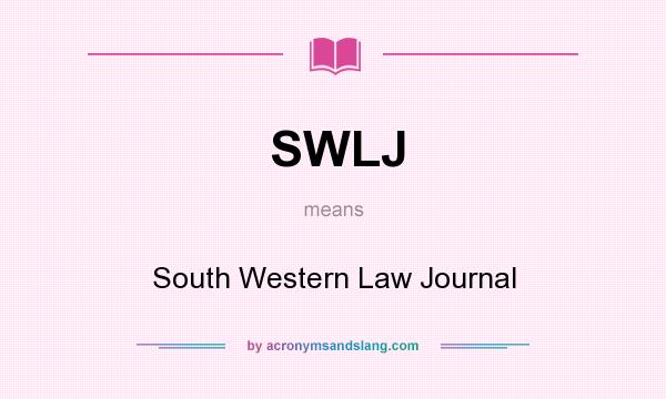 What does SWLJ mean? It stands for South Western Law Journal