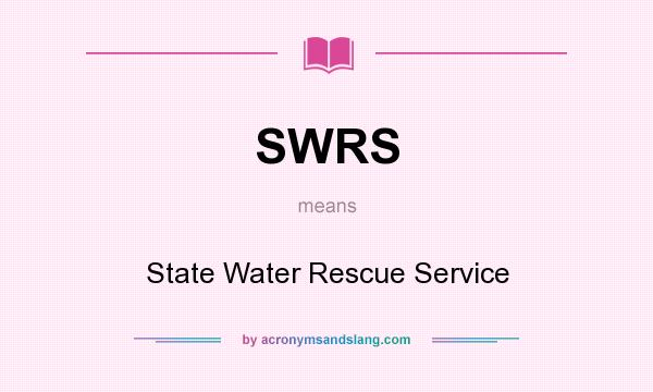 What does SWRS mean? It stands for State Water Rescue Service