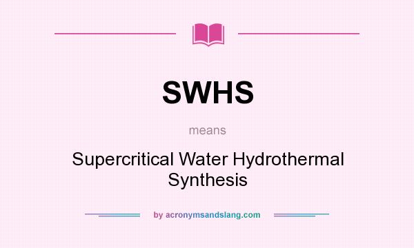 What does SWHS mean? It stands for Supercritical Water Hydrothermal Synthesis