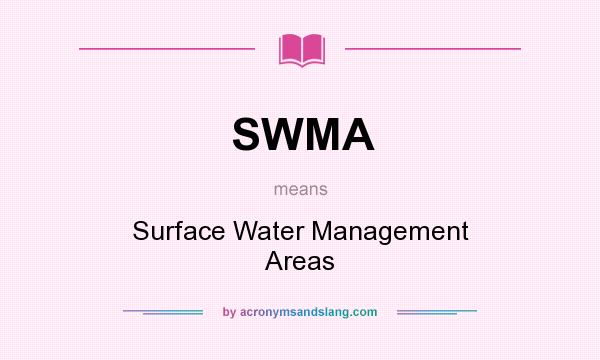 What does SWMA mean? It stands for Surface Water Management Areas