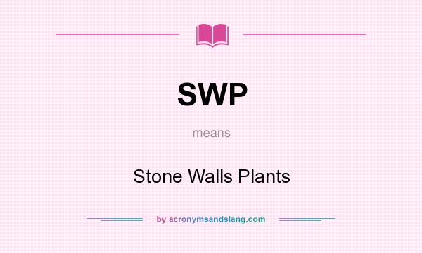 What does SWP mean? It stands for Stone Walls Plants