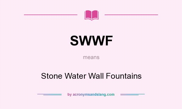 What does SWWF mean? It stands for Stone Water Wall Fountains