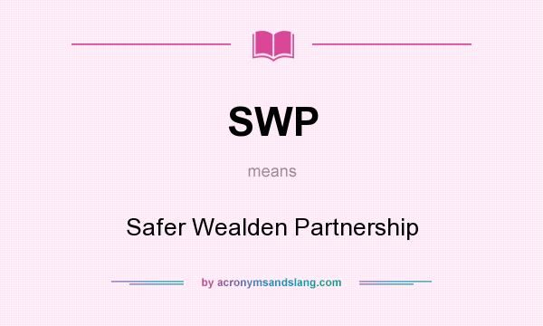 What does SWP mean? It stands for Safer Wealden Partnership