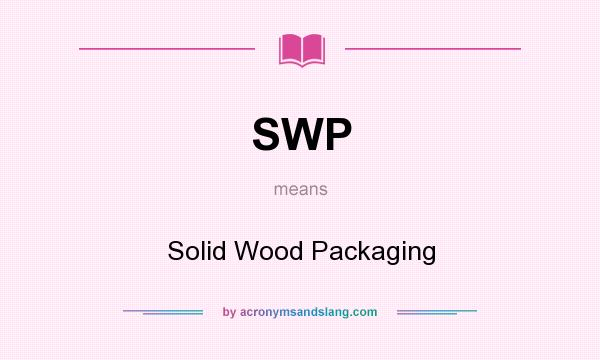 What does SWP mean? It stands for Solid Wood Packaging