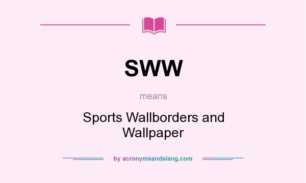 What does SWW mean? It stands for Sports Wallborders and Wallpaper